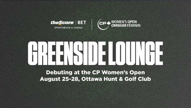 theScore Bet will debut Greenside Lounge at the CP Women’s Open